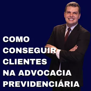 Imagem de capa para o Curso online COMO CONSEGUIR CLIENTES NA ADVOCACIA PREVIDENCIÁRIA.