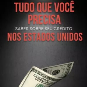 Imagem de capa para o Ebook E-BOOK Tudo o que Você Precisa Saber Sobre Seu Crédito nos EUA