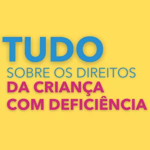 TUDO SOBRE OS DIREITOS DA CRIANÇA COM DEFICIÊNCIA