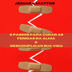 Imagem de capa para o Ebook E-book :6 PASSOS PARA CURAR AS FERIDAS DA ALMA E DESCOMPLICAR SUA VIDA
