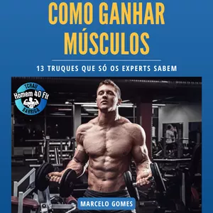 Imagem de capa para o Ebook Como Ganhar Músculos: 13 Truques que Só os Experts Sabem