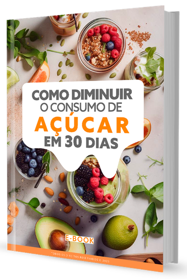 E-BOOK: COMO DIMINUIR O CONSUMO DE AÇÚCAR EM 30 DIAS 