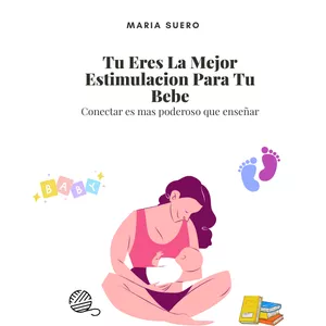 Imagen de portada para Ebook Tu Eres La Mejor Estimulacion Para Tu Bebe