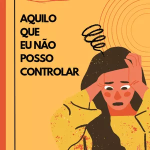 Imagem de capa para o Ebook AQUILO QUE EU NÃO POSSO CONTROLAR
