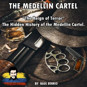 Cover image for Ebook The Medellín Cartel “The Reign of Terror - The Hidden History of the Medellín Cartel"