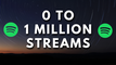 0 to 1 Million Streams