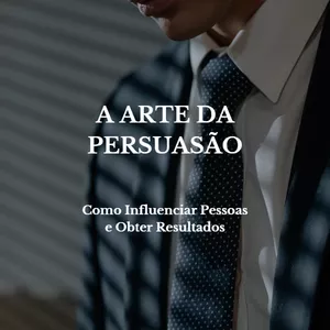 Imagem de capa para o Ebook A Arte da Persuasão: Como Influenciar Pessoas e Obter Resultados