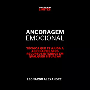 Imagem de capa para o Ebook E-BOOK - Ancoragem Emocional - Técnica Que Te Ajuda A Acessar Os Seus Recursos Internos Em Qualquer Situação 