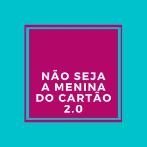 Imagem de capa para o Curso online Não Seja a Menina do Cartão 2.0