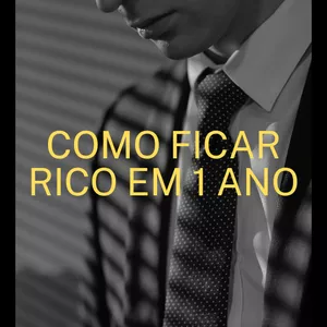 Como ficar rico em 1 ano 