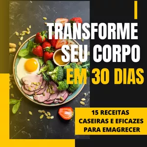 Imagem de capa para o Ebook Transforme seu corpo em 30 dias- 15 receitas caseiras e eficazes para emagrecer