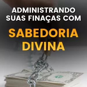 Imagem de capa para o Curso online ADMINISTRANDO SUAS FINANÇAS COM SABEDORIA DIVINA