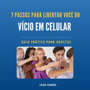 Imagem de capa para o Ebook 7 Passos para Libertar Você do Vício em Celular: Guia Prático para Adultos