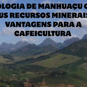 Imagem de capa para o Ebook GEOLOGIA DE MANHUAÇU COM SEUS RECURSOS MINERAIS E VANTAGENS PARA A CAFEICULTURA 