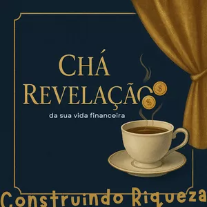 Imagem de capa para o Curso online Chá Revelação da sua vida Financeira: Construindo Riqueza 