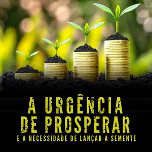 Imagem do curso A urgência de prosperar e a necessidade de lançar a semente