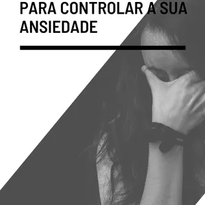 Imagem de capa para o Ebook Um guia passo a passo para controlar a sua ansiedade