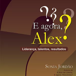 Imagem de capa para o Ebook E agora, Alex? Liderança, talentos, resultados...