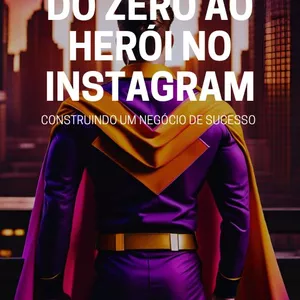 Imagem de capa para o Ebook Do Zero ao Herói do Instagram - Construindo um Negócio de Sucesso