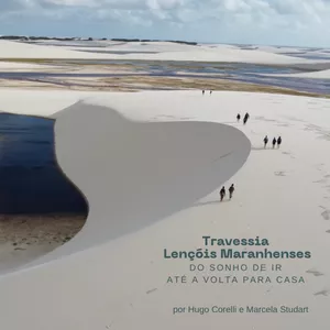 Imagem de capa para o Ebook Travessia dos Lençóis Maranhenses – dicas práticas e relatos sinceros para transformar vontade em viagem