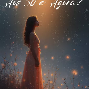 Imagem de capa para o Ebook "Aos 30 e Agora?" Guia prático para encontrar propósito, amor próprio e relacionamentos verdadeiros 