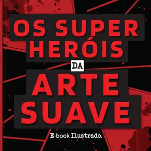 Imagem de capa para o Ebook OS SUPER HERÓIS DA ARTE SUAVE - GRAPHICBOOK VERSION