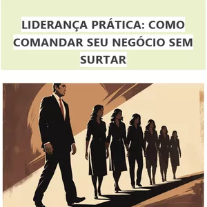 Imagem de capa para o Ebook LIDERANÇA PRÁTICA: COMO COMANDAR SEU NEGÓCIO SEM SURTAR