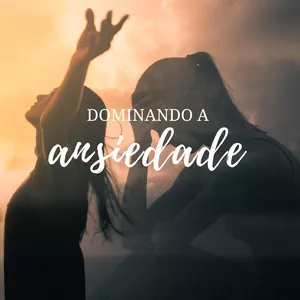 Imagem de capa para o Ebook Dominando a ansiedade