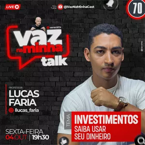 Imagem de capa para o Evento online 🟡VazNaMinha TALK | #70 | Lucas Faria  | INVESTIMENTOS: Saiba Usar Seu Dinheiro!