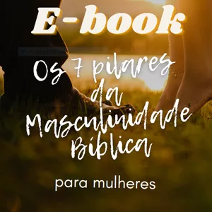 Imagem de capa para o Ebook Os 7 pilares da Masculinidade Bíblica (para mulheres)