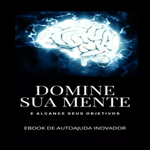 Imagem de capa para o Ebook Domine Sua Mente e Alcance Seus Objetivos - Ebook de Auto Ajuda Inovador