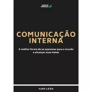 Imagem de capa para o Ebook Comunicação Interna - A melhor forma de se expressar para o mundo e alcançar suas metas