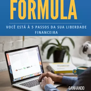 Imagem de capa para o Ebook A Grande Fórmula - Você está à 5 Passos da sua Liberdade Financeira