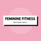 Feminine Fitness