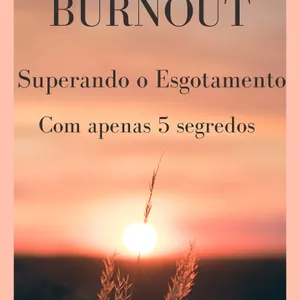 Imagem de capa para o Ebook Burnout superando o esgotamento com apenas 5 segredos 