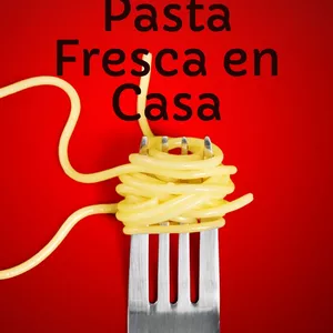 Imagen de portada para Ebook Pasta Fresca en Casa: Aprende a Hacer más de 40 tipos de Pasta y 35 Salsas con Recetas y Técnicas de la Auténtica Cocina Italiana