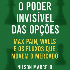 Imagem de capa para o Ebook O Poder Invisível das Opções: Max Pain, Walls e os Fluxos que Movem o Mercado