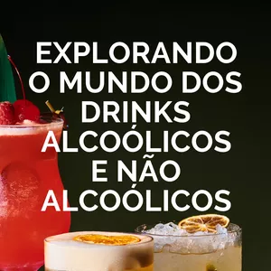 Explorando o Mundo dos Drinks Alcoólicos e Não Alcoólicos