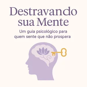 Imagem de capa para o Ebook Destravando sua Mente: Um guia psicológico para quem sente que não prospera