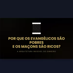 Imagem do curso POR QUE OS EVANGÉLICOS SÃO POBRES E OS MAÇONS SÃO RICOS?