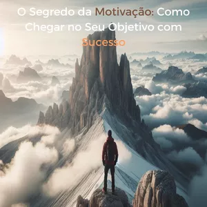 Imagem de capa para o Ebook O Segredo da Motivação: Como Chegar no Seu Objetivo com Sucesso