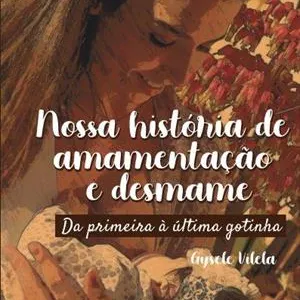 Imagem de capa para o Ebook Nossa história de amamentação e desmame - Da primeira a última gotinha