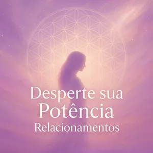Imagem de capa para o Curso online Desperte sua Potência - Relacionamentos