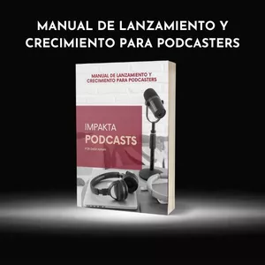 Imagen de portada para Ebook Impakta Podcasts: Manual para Lanzamiento y Crecimiento para Podcasters
