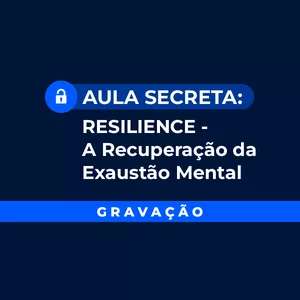 Imagem de capa para o Curso online #Acesso Vitalício a Gravação | Aula Secreta: RESILIENCE – A Recuperação da Exaustão Mental.