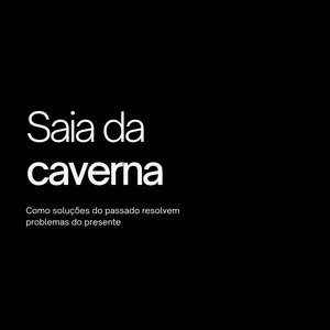 Imagem de capa para o Ebook Saia da Caverna - Como soluções do passado resolvem problemas do presente
