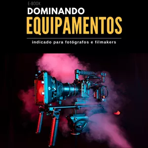 Imagem de capa para o Ebook Dominando Equipamentos - O Guia Completo para Fotógrafos e Videomakers