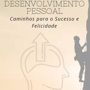 Imagem de capa para o Ebook DESENVOLVIMENTO PESSOAL Caminhos para o Sucesso e Felicidade