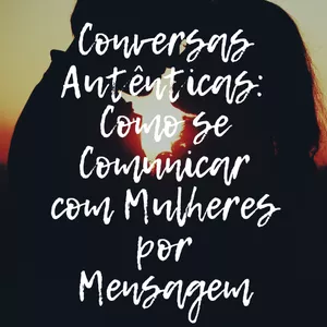 Imagem de capa para o Ebook Conversas Autênticas: Como se Comunicar com Mulheres por Mensagem