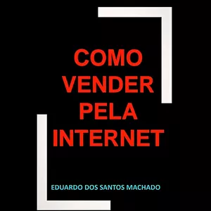 Imagem de capa para o Curso online Como Vender Pela Internet por eduardo dos santos machado 